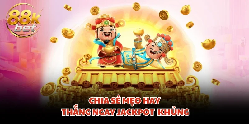 Chia sẻ mẹo hay thắng ngay Jackpot khủng