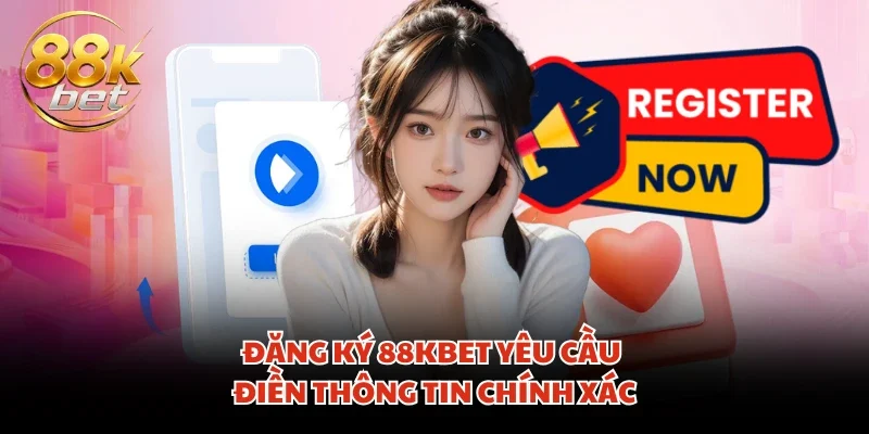 Đăng ký 88KBET yêu cầu điền thông tin chính xác