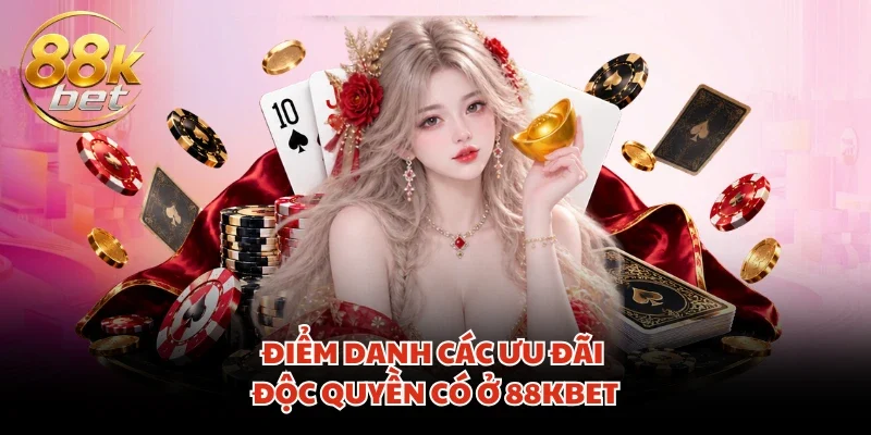 Điểm danh các ưu đãi độc quyền có ở 88KBET