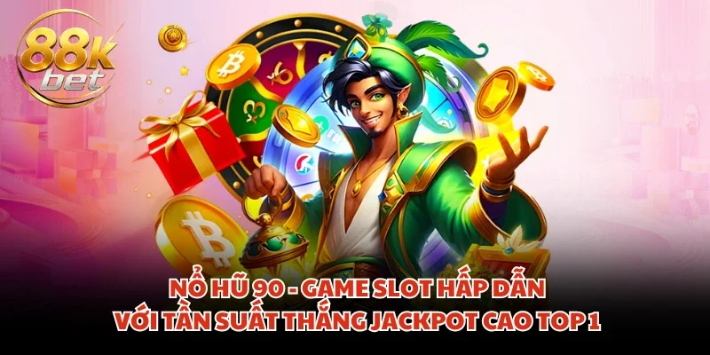 Nổ Hũ 90 - Game Slot Hấp Dẫn Với Tần Suất Thắng Jackpot Cao Top 1