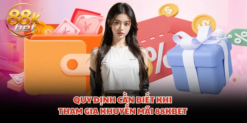 Quy định cần biết khi tham gia khuyến mãi 88KBET