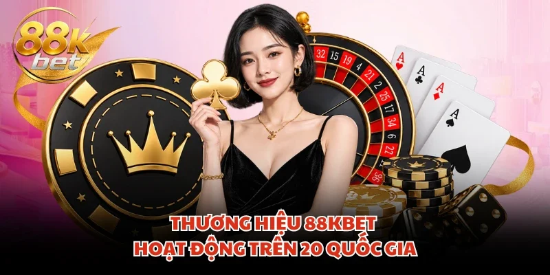 Thương hiệu 88KBET hoạt động trên 20 quốc gia