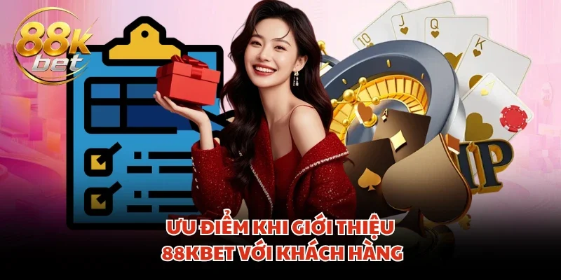 Ưu điểm khi giới thiệu 88KBET với khách hàng